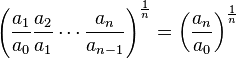 \left( \frac{a_1}{a_0} \frac{a_2}{a_1} \cdots \frac{a_n}{a_{n-1}} \right)^{\frac1n} = \left(\frac{a_n}{a_0}\right)^{\frac1n}