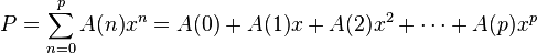 P = \sum_{n=0}^p A(n)x^n = A(0)+A(1)x+A(2)x^2+ \cdots +A(p)x^p