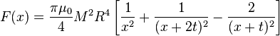 
F(x) = \frac{\pi\mu_0}{4} M^2 R^4 \left[\frac{1}{x^2} + \frac{1}{(x+2t)^2} - \frac{2}{(x + t)^2}\right]
