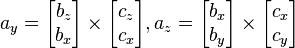 
a_y =
\begin{bmatrix}b_z\\b_x\end{bmatrix} \times
\begin{bmatrix}c_z\\c_x\end{bmatrix},
a_z =
\begin{bmatrix}b_x\\b_y\end{bmatrix} \times
\begin{bmatrix}c_x\\c_y\end{bmatrix}
