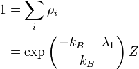 
\begin{align}
1 & = \sum_i \rho_i \\
& = \exp \left( \frac{-k_B + \lambda_1}{k_B} \right) Z
\end{align}
