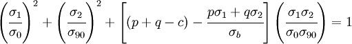 
  \left(\cfrac{\sigma_1}{\sigma_0}\right)^2 + \left(\cfrac{\sigma_2}{\sigma_{90}}\right)^2 + \left[ (p + q - c) - \cfrac{p\sigma_1+q\sigma_2}{\sigma_b}\right]\left(\cfrac{\sigma_1\sigma_2}{\sigma_0\sigma_{90}}\right) =  1 
 