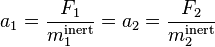 a_1 = \frac{F_1}{m_1^\mathrm{inert}} = a_2 = \frac{F_2}{m_2^\mathrm{inert}}