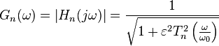 G_{n}(\omega )=\left|H_{n}(j\omega )\right|={\frac {1}{\sqrt {1+\varepsilon ^{2}T_{n}^{2}\left({\frac {\omega }{\omega _{0}}}\right)}}}