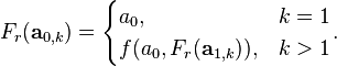 F_r(\mathbf{a}_{0,k})=
\begin{cases}
a_0, &k=1\\
f(a_0, F_r(\mathbf{a}_{1,k})), &k>1
\end{cases}.