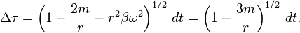 
\Delta \tau = \left(1-\frac{2m}{r} - r^2 \beta\omega^2 \right)^{1/2} \, dt = \left(1-\frac{3m}{r}\right)^{1/2} \, dt.
