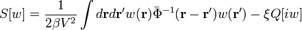 
S [ w ] = \frac{1}{2 \beta V^2} \int d \mathbf{r} d \mathbf{r}'
w (\mathbf{r}) \bar{\Phi}^{-1} (\mathbf{r}-\mathbf{r}') w (\mathbf{r}') -
\xi Q [ i w ]
