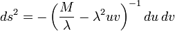 ds^2 = - \left( \frac{M}{\lambda} - \lambda^2 uv \right)^{-1} du\, dv