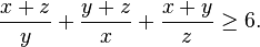 \frac{x+z}{y}+\frac{y+z}{x}+\frac{x+y}{z}\geq6.