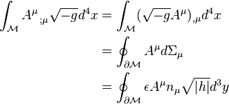 
\begin{align}
    \int_\mathcal{M} A^\mu_{\;\;\; ; \mu} \sqrt{-g} d^4x 
& = \int_\mathcal{M} (\sqrt{-g} A^\mu)_{, \mu} d^4x  \\
& = \oint_{\partial \mathcal{M}} A^\mu d \Sigma_\mu  \\
& = \oint_{\partial \mathcal{M}} \epsilon A^\mu n_\mu \sqrt{|h|} d^3y
\end{align}
