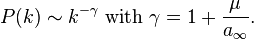  P(k) \sim k^{-\gamma}\text{ with }\gamma = 1 + \frac{\mu}{a_\infty}.