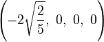 \left( -2\sqrt{\frac{2}{5}},\ 0,\                   0,\                   0   \right)