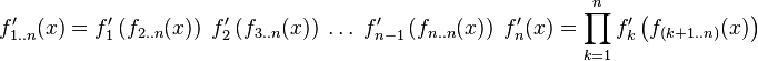 f_{1..n}'(x) = f_1' \left( f_{2..n}(x) \right) \; f_2' \left( f_{3..n}(x) \right) \; \dotso \; f_{n-1}' \left(f_{n..n}(x)\right) \; f_n'(x) = \prod_{k=1}^{n} f_k' \left(f_{(k+1..n)}(x) \right)