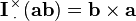 \mathbf{I}
\!\!\begin{array}{c}
 _\times  \\
 ^\cdot
\end{array}\!\!\!
\left(\mathbf{ab}\right)=\mathbf{b}\times\mathbf{a} 