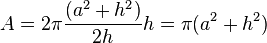 A = 2 \pi \frac{(a^2 + h^2)}{2h} h = \pi (a^2 + h^2)