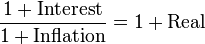 \frac{1 + \mathrm{Interest}}{1 + \mathrm{Inflation}} = 1 + \mathrm{Real}