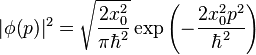 |\phi(p)|^2 = \sqrt{\frac{2 x_0^2}{\pi \hbar^2}} \exp{\left( -\frac{2x_0^2 p^2}{\hbar^2}\right)}