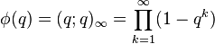 \phi(q) = (q;q)_\infty=\prod_{k=1}^\infty (1-q^k)