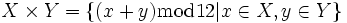 X \times Y = \{ (x+y)\bmod 12 | x\in X, y\in Y\}