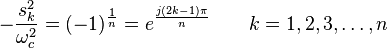 -\frac{s_k^2}{\omega_c^2} = (-1)^{\frac{1}{n}} = e^{\frac{j(2k-1)\pi}{n}}
\qquad k = 1,2,3,\ldots, n