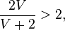 \frac{2V}{V + 2} > 2, 