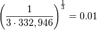 \left ( \frac{1}{3 \cdot 332,946} \right )^{\frac{1}{3}} = 0.01