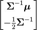 \begin{bmatrix} \boldsymbol\Sigma^{-1}\boldsymbol\mu \\[5pt] -\frac12\boldsymbol\Sigma^{-1} \end{bmatrix}