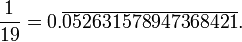 \frac{1}{19}=0.\overline{052631578947368421}.