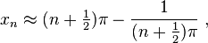 
x_n \approx (n+\tfrac12)\pi - \frac1{(n+\frac12)\pi}  ~,
