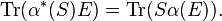  \operatorname{Tr}(\alpha^*(S) E) = \operatorname{Tr}(S \alpha(E)).