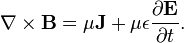 \nabla \times \mathbf{B} = \mu \mathbf{J} + \mu \epsilon \frac{\partial \mathbf{E}}{\partial t}.