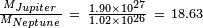 \begin{smallmatrix}\frac{M_{Jupiter}}{M_{Neptune}} \ =\ \frac{1.90 \times 10^{27}}{1.02 \times 10^{26}}\ =\ 18.63\end{smallmatrix}