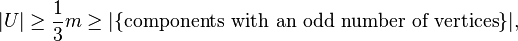 |U|\geq\frac{1}{3}m\geq |\{\text{components with an odd number of vertices}\}| ,