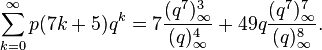 \sum_{k=0}^\infty p(7k+5)q^k=7\frac{(q^7)_\infty^3}{(q)_\infty^4}+49q\frac{(q^7)_\infty^7}{(q)_\infty^8}.