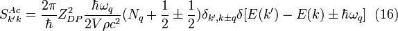 S_{k'k}^{Ac}=\frac{2\pi}{\hbar} Z_{DP}^{2}\frac{\hbar \omega _{q}}{2V\rho c^{2}} (N_{q}+\frac{1}{2}\pm \frac{1}{2})\delta _{k', k \pm q}\delta [E(k')-E(k) \pm \hbar \omega _{q}] \;  \;  (16)