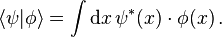  \langle\psi |\phi \rangle=\int {\rm d}x\,\psi^*(x)\cdot\phi(x)\,.