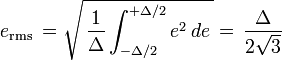 e_\mathrm{rms}\, =\sqrt{\, \frac{1}{\Delta}\int_{-\Delta/2}^{+\Delta/2} e^2\, de\, }=\, \frac{\Delta}{2\sqrt{3}}