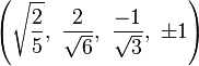 \left(\sqrt{\frac{2}{5}},\   \frac{2}{\sqrt{6}},\  \frac{-1}{\sqrt{3}},\ \pm1\right)