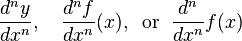 \frac{d^ny}{dx^n},
\quad\frac{d^n f}{dx^n}(x),
\;\;\mathrm{or}\;\;
\frac{d^n}{dx^n}f(x)