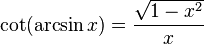 \cot(\arcsin x)=\frac{\sqrt{1 - x^2}}{x}