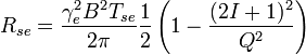 R_{se}={\frac {\gamma _{e}^{2}B^{2}T_{se}}{2\pi }}{\frac {1}{2}}\left(1-{\frac {(2I+1)^{2}}{Q^{2}}}\right)