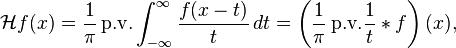  \mathcal{H}f(x) = \frac{1}{\pi} \, \mathrm{p.v.} \int_{-\infty}^\infty \frac{f(x-t)}{t} \, dt = \left(\frac{1}{\pi} \, \mathrm{p.v.} \frac{1}{t} \ast f\right)(x),