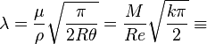  \lambda = \dfrac{\mu}{\rho} \sqrt{\dfrac{\pi}{2 R \theta}} = \dfrac{M}{Re} \sqrt{\dfrac{k \pi}{2}} \equiv 