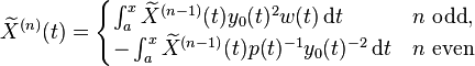  \widetilde X^{(n)}(t) = \begin{cases} \int_a^x \widetilde X^{(n-1)}(t)y_0(t)^{2} w(t)\,\mathrm{d}t &n \text{ odd}, \\ 
- \int_a^x \widetilde X^{(n-1)}(t) p(t)^{-1}  y_0(t)^{-2} \,\mathrm{d}t & n \text{ even}\end{cases}