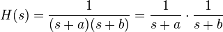 H(s) = \frac{1}{(s + a)(s + b)} = \frac{1}{s+a} \cdot \frac{1}{s + b}