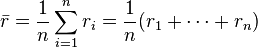 \bar{r} = \frac{1}{n}\sum_{i=1}^n {r_i}  =  \frac{1}{n} (r_1+\cdots+r_n)