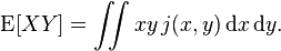  \operatorname{E}[XY] = \iint xy \, j(x,y)\,\mathrm{d}x\,\mathrm{d}y.