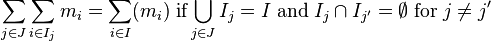 \sum_{j \in J}{\sum_{i \in I_j}{m_i}} = \sum_{i \in I}(m_i)\;  \textrm{if} \bigcup_{j\in J} I_j=I\; \textrm{and}\; I_j \cap I_{j'} = \emptyset\; \textrm{for}\; j\neq j'