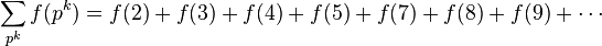 \sum_{p^k} f(p^k) = f(2) + f(3) + f(4) +f(5) +f(7)+f(8)+f(9)+\cdots