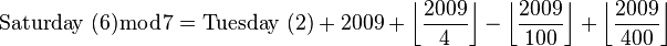 \mbox{Saturday (6)} \bmod 7 =  \mbox{Tuesday (2)} + 2009 + \left\lfloor\frac{2009}{4}\right\rfloor - \left\lfloor\frac{2009}{100}\right\rfloor + \left\lfloor\frac{2009}{400}\right\rfloor